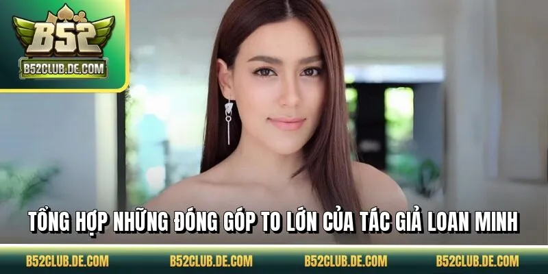 Tổng hợp những đóng góp to lớn của tác giả Loan Minh